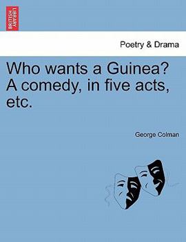 Paperback Who Wants a Guinea? a Comedy, in Five Acts, Etc. Book
