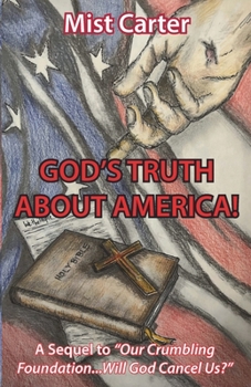 Paperback God's Truth about America!: A Sequel to "Our Crumbling Foundation...Will God Cancel Us?" Book