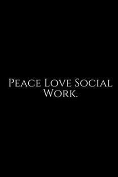 Paperback Peace Love Social Work: Social Worker Gifts, Gifts For Social Workers, Social Work Notebook, Social Work Gifts, 6x9 College Ruled Notebook. Li Book