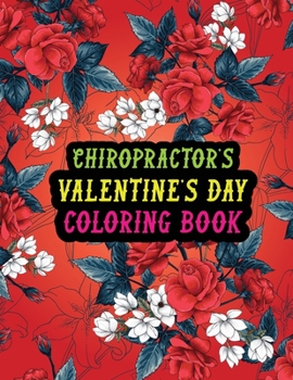 Paperback Chiropractor's Valentine Day Coloring Book: Best Stress Relief Valentine Day Gifts Idea for Chiropractor Husband, Wife, Dad, Mom, Boyfriend, Girlfrien Book