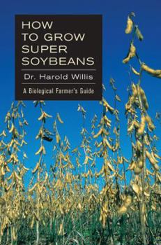 Paperback How to Grow Super Soybeans: A Biological Farmers Guide Book