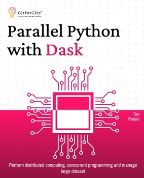 Paperback Parallel Python with Dask: Perform distributed computing, concurrent programming and manage large dataset Book