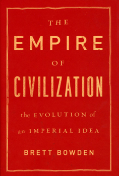 Hardcover The Empire of Civilization: The Evolution of an Imperial Idea Book