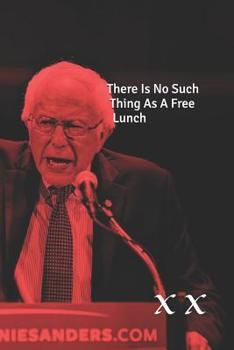 Paperback There Is No Such Thing As A Free Lunch: The Tweets of Bernie Sanders Book