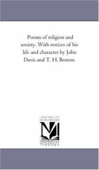 Paperback Poems of Religion and Society. With Notices of His Life and Character by John Davis and T. H. Benton. Book