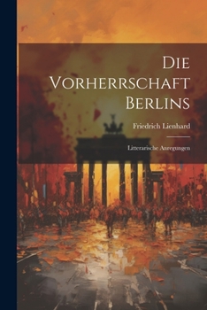 Paperback Die Vorherrschaft Berlins: Litterarische Anregungen [German] Book