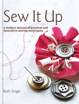 Hardcover Sew It Up: A Modern Manual of Practical and Decorative Sewing Techniques Book