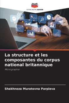 La structure et les composantes du corpus national britannique: Monographie