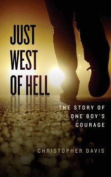 Paperback Just West of Hell: The Story of One Boys Courage Book