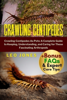 Paperback Crawling Centipedes: Crawling Centipedes As Pets: A Complete Guide to Keeping, Understanding, and Caring for These Fascinating Arthropods Book