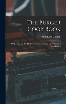 Hardcover The Burger Cook Book; 200 Recipes for the All-American Favorite and Other Ground Meat Dishes Book