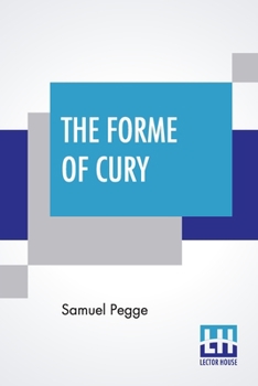 Paperback The Forme Of Cury: A Roll Of Ancient English Cookery. Compiled, About A.D. 1390, By The Master-Cooks Of King Richard Ii, Presented Afterw Book