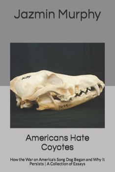 Paperback Americans Hate Coyotes: How the War on America's Song Dog Began and Why it Persists A Collection of Essays Book