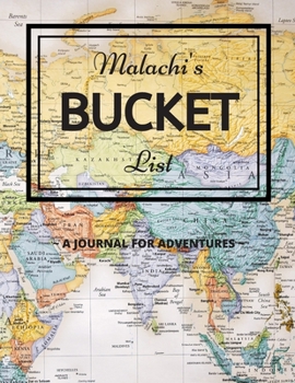 Paperback Malachi's Bucket List: A Creative, Personalized Bucket List Gift For Malachi To Journal Adventures. 8.5 X 11 Inches - 120 Pages (54 'What I W Book