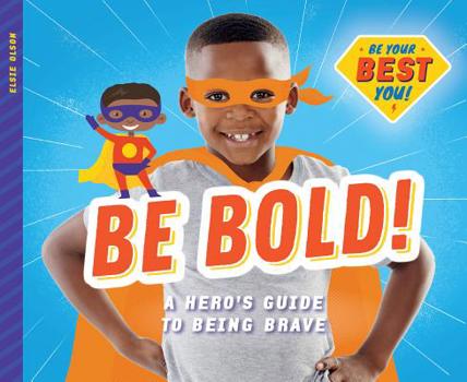 Library Binding Be Bold!: A Hero's Guide to Being Brave Book