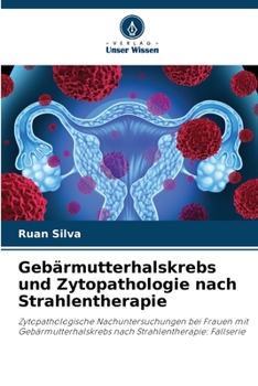 Gebärmutterhalskrebs und Zytopathologie nach Strahlentherapie (German Edition)