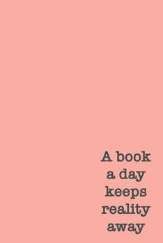 Paperback A Book A Day Keeps Reality Away: Cute Blush Pink Notebook for Book Lovers Book