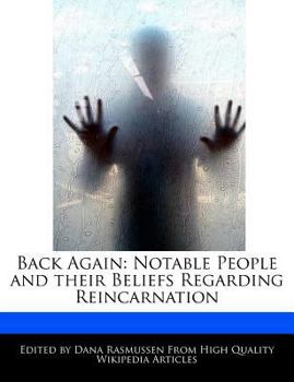 Back Again : Notable People and Their Beliefs Regarding Reincarnation