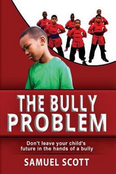 Paperback The Bully Problem: Don't leave your child's future in the hands of a bully Book