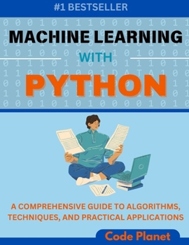 Paperback Machine Learning with Python: A Comprehensive Guide To Algorithms, Deep Learning Techniques, And Practical Applications Book