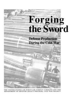 Paperback Forging the Sword: Defense Production During the Cold War Book