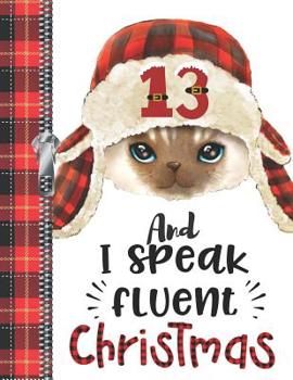 13 And I Speak Fluent Christmas: Boys Or Girls Lumberjack Plaid Large A4 Cat College Ruled Composition Writing Notebook For School