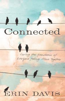 Paperback Connected: Curing the Pandemic of Everyone Feeling Alone Together Book