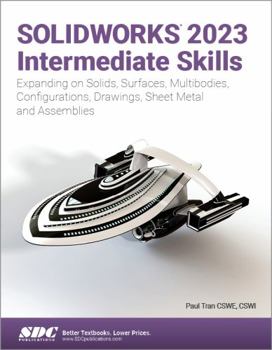 Paperback SOLIDWORKS 2023 Intermediate Skills: Expanding on Solids, Surfaces, Multibodies, Configurations, Drawings, Sheet Metal and Assemblies Book