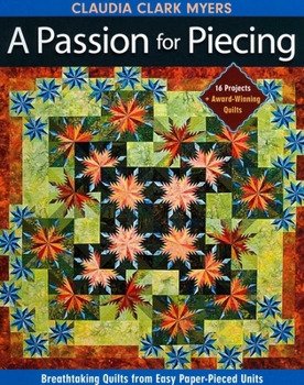 Paperback Passion for Piecing-Print-on-Demand-Edition: Breathtaking Quilts from Easy Paper-Pieced Units; 16 Projects + Award-Winning Quilts [With Pattern(s)] [W Book