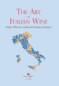 Hardcover The Art of Italian Wine: Grapes, Wineries, Labels and Tasting Techniques: Slow Food for Eataly Book