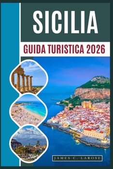 Guida turistica Sicilia 2026: Scopri antichi templi, villaggi costieri, escursioni sull'Etna e cucina locale (Italian Edition)