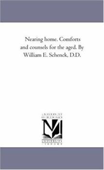 Paperback Nearing Home. Comforts and Counsels For the Aged. by William E. Schenck, D.D. Book
