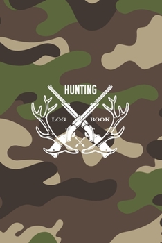 Hunting Log Book: Record & Track Your Hunting Season Hunter Journal (Camouflage)