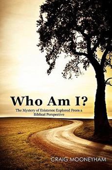 Paperback Who Am I?: The Mystery of Existence Explored From a Biblical Perspective Book