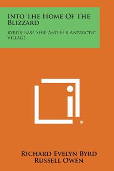 Paperback Into the Home of the Blizzard: Byrd's Base Ship and His Antarctic Village Book