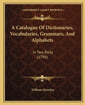 Paperback A Catalogue Of Dictionaries, Vocabularies, Grammars, And Alphabets: In Two Parts (1796) Book