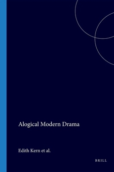 Alogical Modern Drama.Essays by Edith Kern, John Fuegi, Leroy R. Shaw, Mary R. Davidson and Kenneth S. White. (Faux Titre 10)