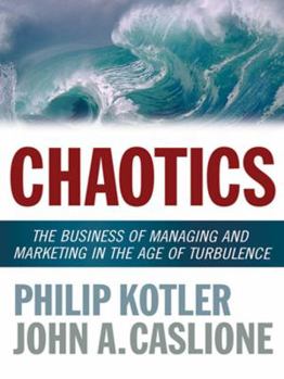Hardcover Chaotics: The Business of Managing and Marketing in the Age of Turbulence Book