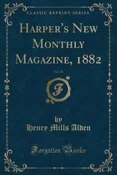 Harper's New Monthly Magazine, 1882, Vol. 26 (Classic Reprint)
