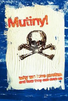 Paperback Mutiny! Why We Love Pirates, and How They Can Save Us Book