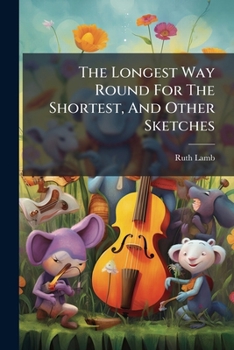 Paperback The Longest Way Round for the Shortest, and Other Sketches... Book