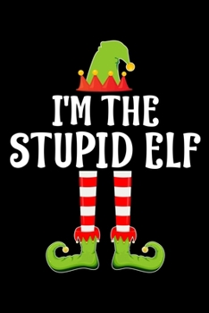 I'M THE STUPID ELF: Blank Lined Family Matching Christmas Diary | Best Christmas gift Notebook And Journal | 6x9 Inch 120 Pages White Paper