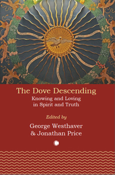 Descent of the Dove: Knowing and Loving in Spirit and Truth