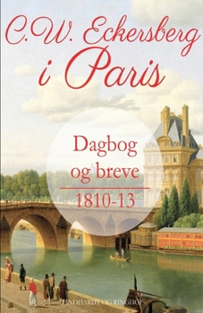 Paperback C.W. Eckersberg i Paris. Dagbog og breve 1810-13 [Danish] Book