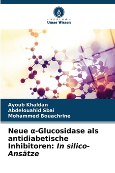Neue a-Glucosidase als antidiabetische Inhibitoren: In silico-Ansätze (German Edition)