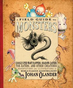 Hardcover A Field Guide to Monsters: Googly-Eyed Wart Floppers, Shadow-Casters, Toe-Eaters, and Other Creatures Book