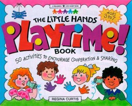 Paperback The Little Hands Playtime! Book: 50 Activities to Encourage Cooperation & Sharing Book