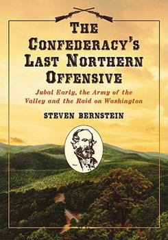 Paperback The Confederacy's Last Northern Offensive: Jubal Early, the Army of the Valley and the Raid on Washington Book