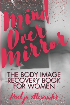 Paperback Mind Over Mirror: The Body Image Recovery Book for Women Book