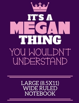 Paperback It's A Megan Thing You Wouldn't Understand Large (8.5x11) Wide Ruled Notebook: A cute notebook or notepad to write in for any book lovers, doodle writ Book